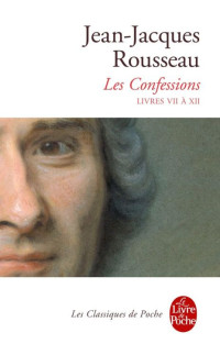 Rousseau, Jean-Jacques — Les confessions - Livres VII à XII
