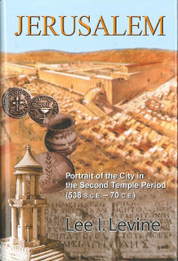 Lee I. Levine — Jerusalem: Portrait of the City in the Second Temple Period (538 B.C.E. – 70 C.E.)