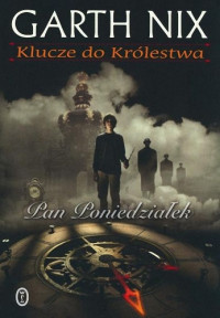 Garth Nix — Pan Poniedziałek Klucze do Królestwa 01