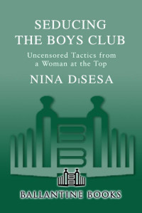 Nina DiSesa — Seducing the Boys Club