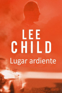 Lee Child — Lugar ardiente (no oficial)