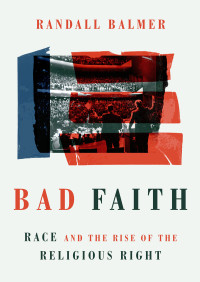 Randall Balmer; — Bad Faith