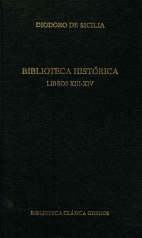 Diodoro de Sicilia; — Biblioteca histrica. Libros XIII-XIV