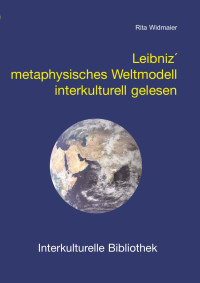 Rita Widmaier — Leibniz' metaphysisches Weltmodell interkulturell gelesen