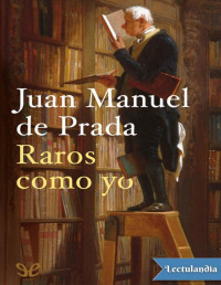 Juan Manuel de Prada — RAROS COMO YO