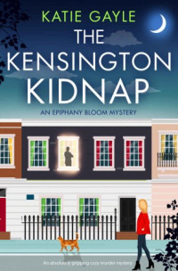 Katie Gayle — The Kensington Kidnap (Epiphany Bloom Mystery 1)