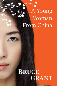 Bruce Grant — A Young Woman from China (Love in the Asian Century Book 1)