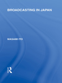 Itō, Masami & HIROSHI SHIONO & TOSHIO KATAOKA & SEIGO NAGATAKE — Broadcasting in Japan