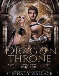 Stephany Wallace — Dragon Throne, Part One: A Dragon Rider Romance (Rise of the Dragon Master Book 4)