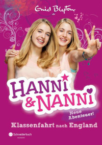 Blyton, Enid [Blyton, Enid] — [Hanni und Nanni - Neu 01] • Hanni und Nanni · Klassenfahrt nach England