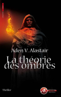 Aden V. Alastair — La théorie des ombres