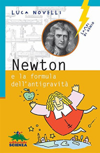 Luca Novelli — Newton e la formula dell'antigravità (Lampi di genio) (Italian Edition)