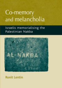 Ronit Lentin — Co-memory and melancholia: Israelis memorialising the Palestinian Nakba