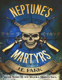 J.E. Park — Neptune's Martyrs (Tequila Vikings Book 3)