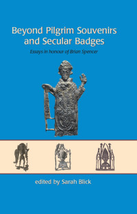 Sarah Blick; — Beyond Pilgrim Souvenirs and Secular Badges