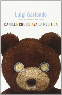 Luigi Garlando [Garlando, Luigi] — Camilla Che Odiava La Politica