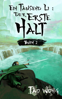 Tao Wong — Ein Tausend Li: Der erste Halt: Ein Wuxia Kultivation Fantasy Epos (German Edition)