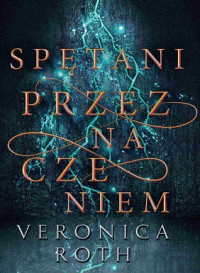 Veronica Roth — Spętani Przeznaczeniem