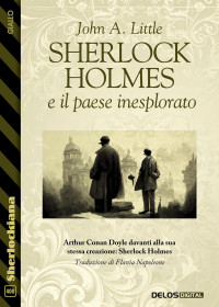 John A. Little — Sherlock Holmes e il paese inesplorato (Italian Edition)