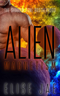 Elise Jae — Alien Magnetism (The Shadow Zone Brotherhood Book 6)