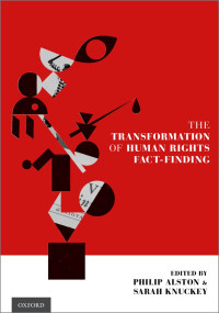Philip Alston;Sarah Knuckey; — The Transformation of Human Rights Fact-Finding