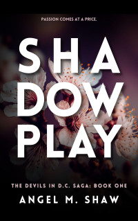 Angel M. Shaw — Shadowplay: A Dark Billionaire Romantic Suspense (The Devils in D.C. Book 1)