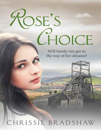 Chrissie Bradshaw [Bradshaw, Chrissie] — Rose's Choice: A heart-wrenching wartime saga of love, family and secrets (The Colliery Rows Book 1)