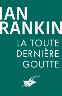 Ian Rankin — La Toute Dernière Goutte