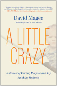 David Magee — A Little Crazy: A Memoir of Finding Purpose Amid the Madness