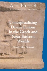 Eleni Pachoumi — Conceptualising Divine Unions in the Greek and Near Eastern Worlds