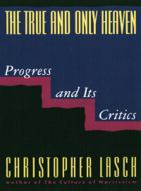 Christopher Lasch — The True and Only Heaven