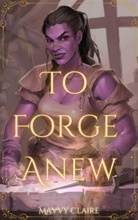 Mavvy Claire — To Forge Anew