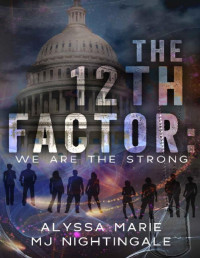 MJ Nightingale & Alyssa Marie [Nightingale, MJ] — The 12th Factor: We are the Strong (The 12th Factor Series)