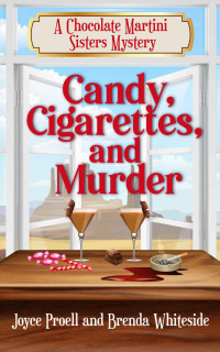 Brenda Whiteside & Joyce Proell — Candy, Cigarettes, and Murder (Chocolate Martini Sisters Mystery Book 1)