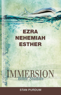 Stan Purdum; & Nehemiah & Esther — Immersion Bible Studies: Ezra, Nehemiah, Esther