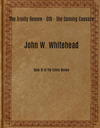 John W. Whitehead [Whitehead, John W.] — The Trinity Review - 019 - The Coming Caesars