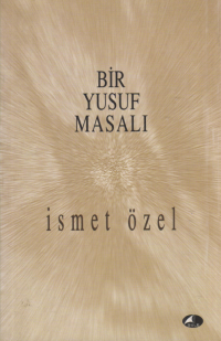 İsmet Özel — Bir Yusuf Masalı (Düzenlenmiş yeni versiyon)