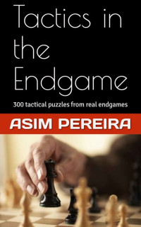 Asim Pereira [Pereira, Asim] — Tactics in the Endgame