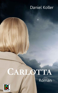 Daniel Koller — Carlotta: Liebesroman (German Edition)