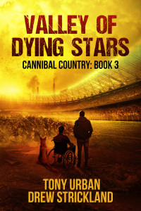 Strickland, Drew & Urban, Tony — Valley of Dying Stars: A Post Apocalyptic Thriller (Cannibal Country Book 3)