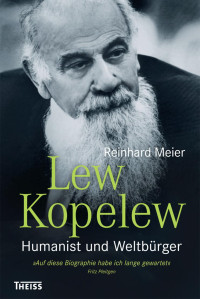 Meier, Reinhard — Lew Kopelew: Humanist und Weltbürger