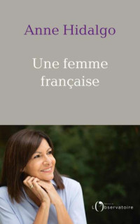 Anne Hidalgo — Une femme française