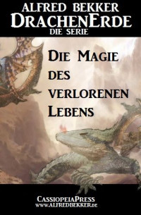 Bekker, Alfred — [DrachenErde 14] • Die Magie des verlorenen Lebens