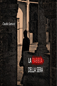 Claudio Santucci — LA RABBIA DELLA SERA