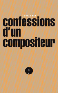 John Cage [Cage, John] — Confessions d'un compositeur