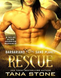 Tana Stone — Rescue: A Sci-Fi Alien Warrior Romance (Barbarians of the Sand Planet Book 10)