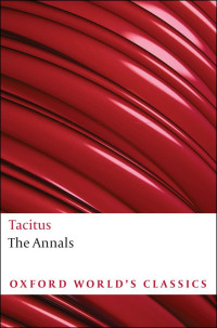 Cornelius Tacitus & J. C. Yardley & Anthony A. Barrett — The Annals: The Reigns of Tiberius, Claudius, and Nero (Oxford World's Classics)