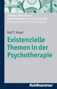 Ralf T. Vogel — Existenzielle Themen in der Psychotherapie