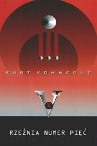 Kurt Vonnegut — Rzeźnia numer 5