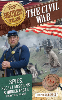 Bearce, Stephanie — The Civil War · Spies, Secret Missions, and Hidden Facts from the Civil War